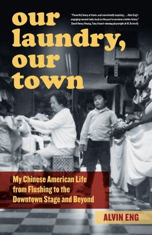 Our Laundry, Our Town by Alvin Eng cover which highlights a photo of the author's mother sitting on a stool working while the author is a young boy posing in the checkered-floor laundraumat owned by his family